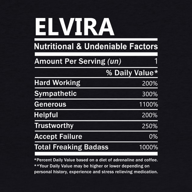 Elvira Name T Shirt - Elvira Nutritional and Undeniable Name Factors Gift Item Tee by nikitak4um